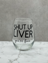 Load image into Gallery viewer, SHUT UP LIVER you're fine